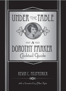 Under the Table: A Dorothy Parker Cocktail Guide